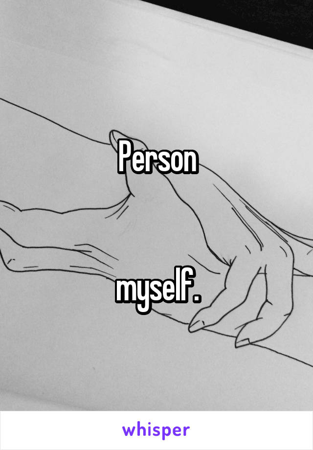 Person


myself.