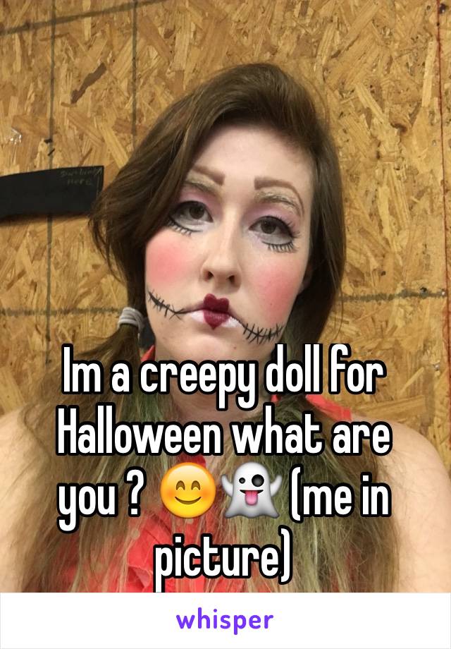 Im a creepy doll for Halloween what are you ? 😊👻 (me in picture)