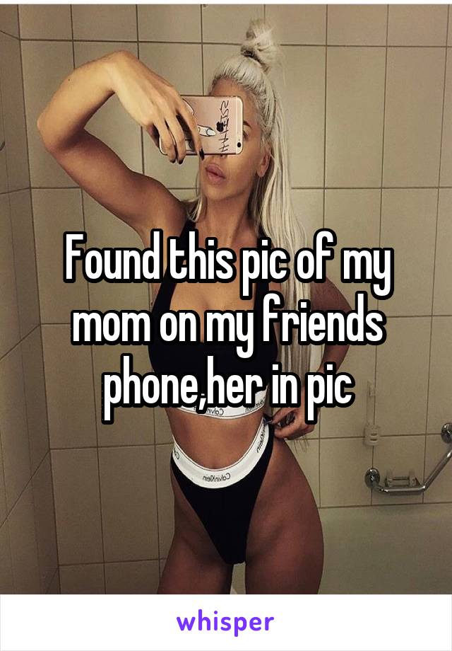 Found this pic of my mom on my friends phone,her in pic