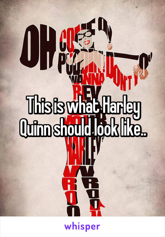 This is what Harley Quinn should look like..