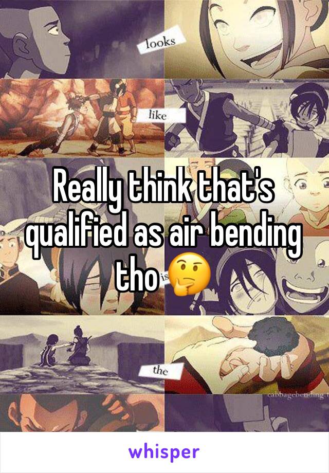 Really think that's qualified as air bending tho 🤔