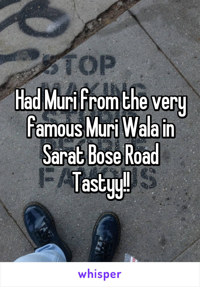 Had Muri from the very famous Muri Wala in Sarat Bose Road
Tastyy!!