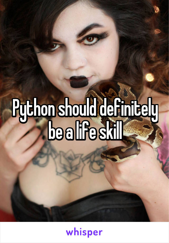 Python should definitely be a life skill