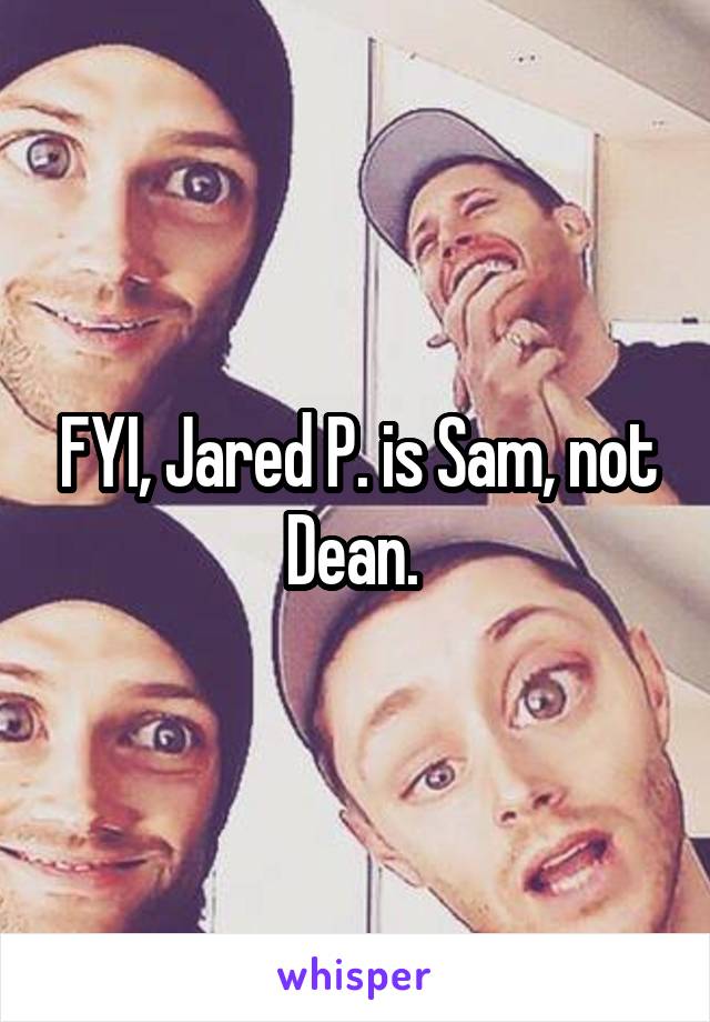 FYI, Jared P. is Sam, not Dean. 