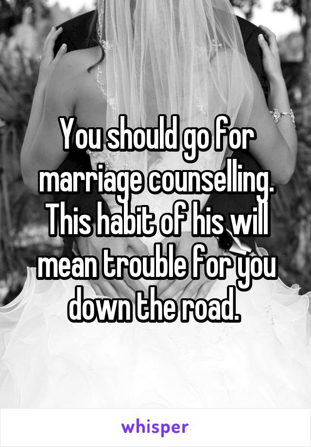 You should go for marriage counselling. This habit of his will mean trouble for you down the road. 