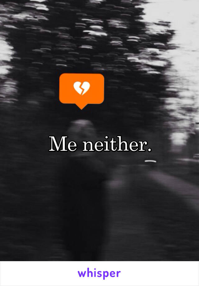 Me neither.