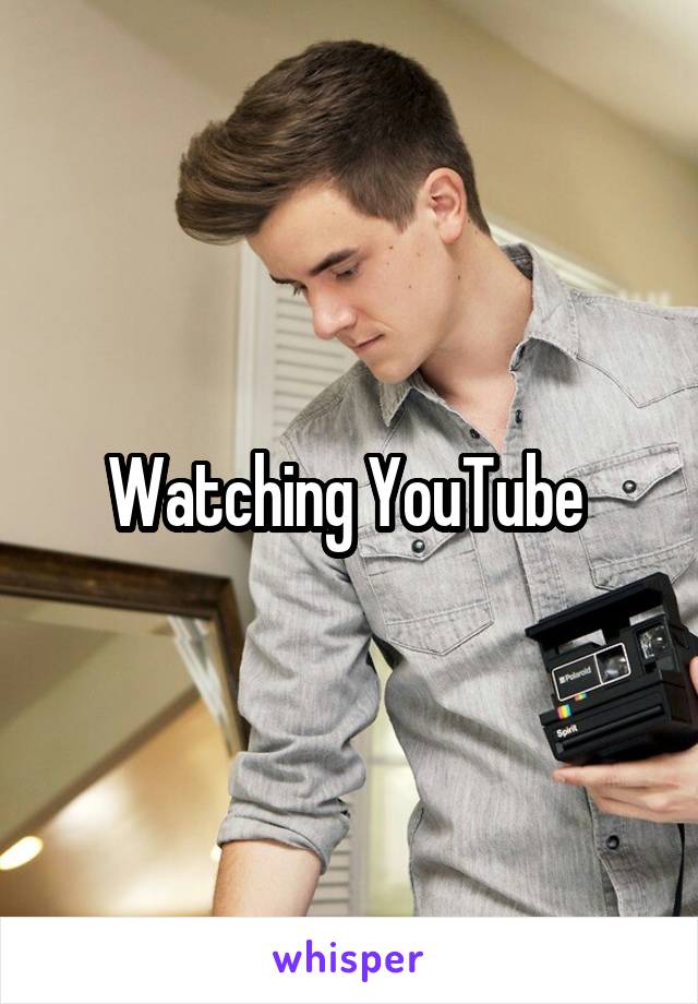 Watching YouTube 