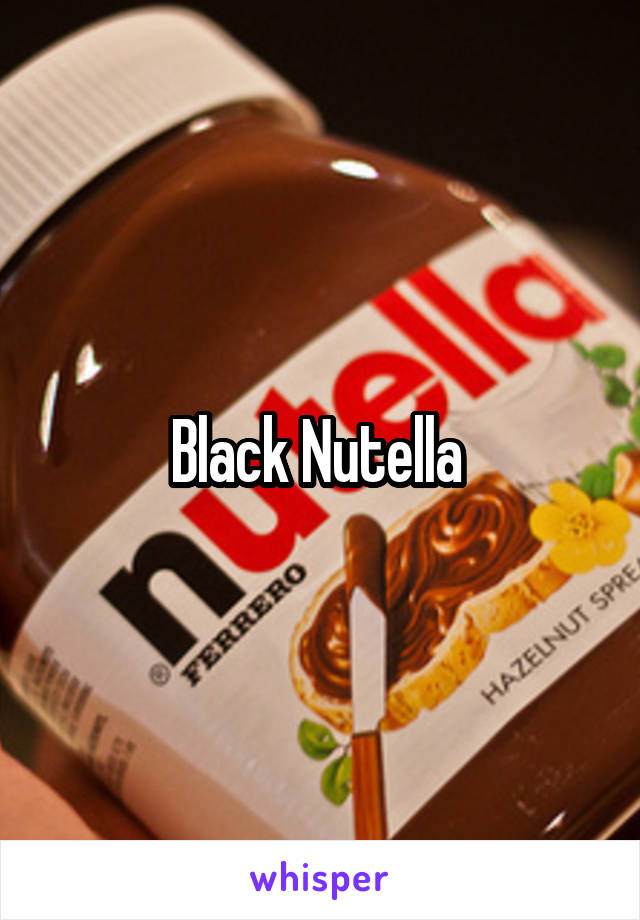 Black Nutella 