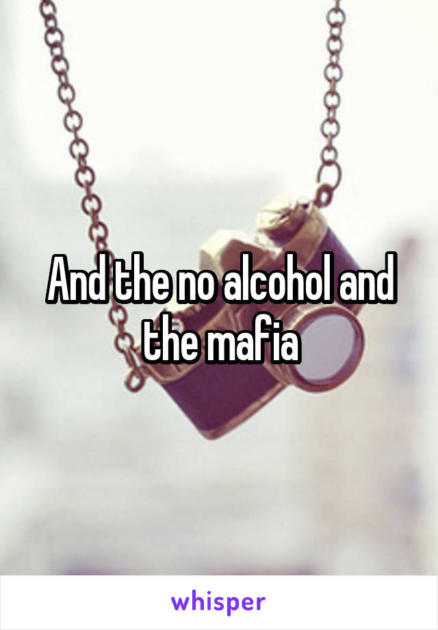 And the no alcohol and the mafia