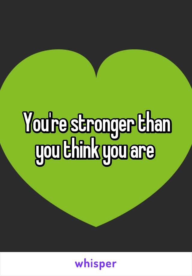 You're stronger than you think you are 