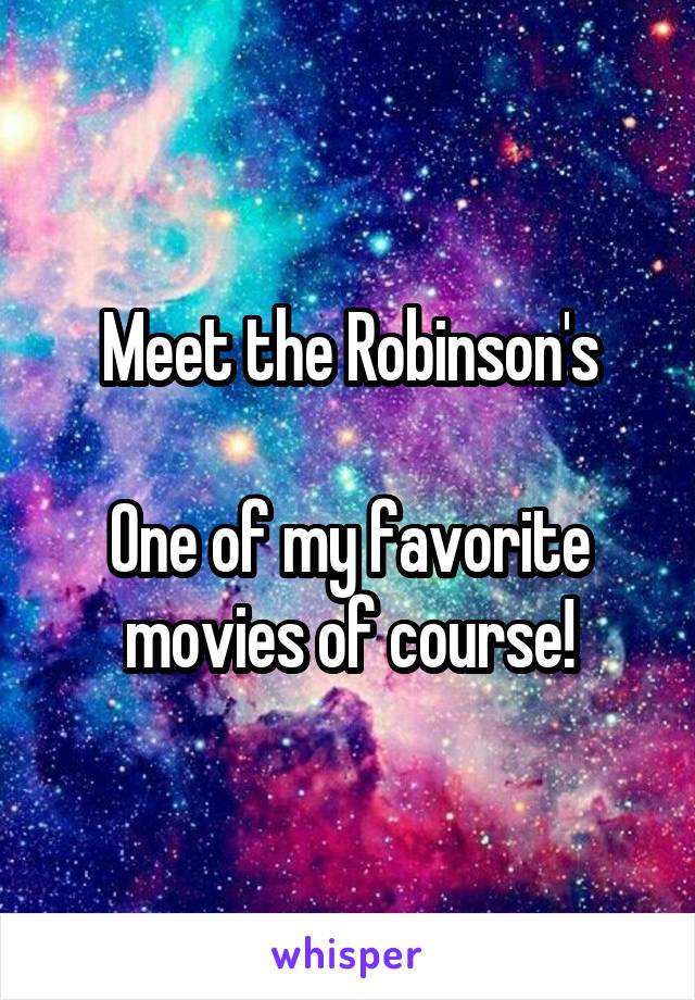 Meet the Robinson's

One of my favorite movies of course!