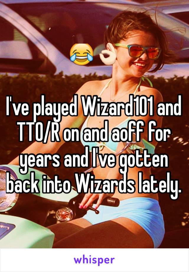 😂👌🏻

I've played Wizard101 and TTO/R on and aoff for years and I've gotten back into Wizards lately.