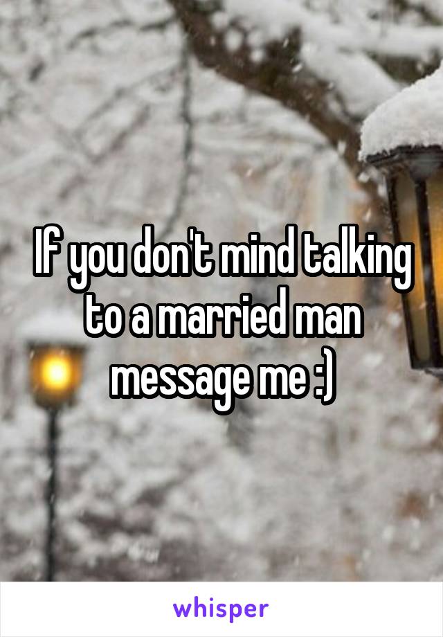 If you don't mind talking to a married man message me :)