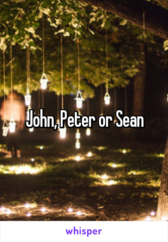 John, Peter or Sean