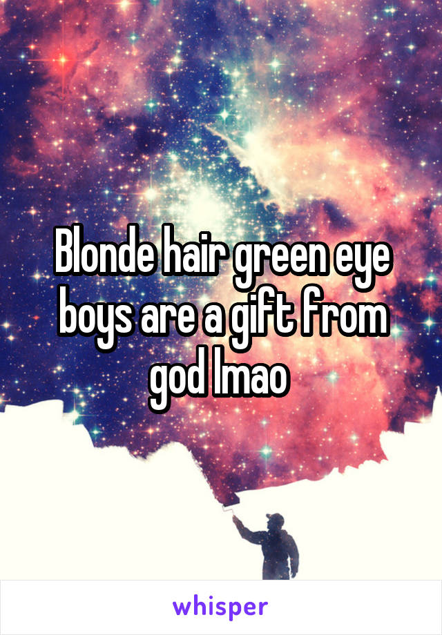 Blonde hair green eye boys are a gift from god lmao 