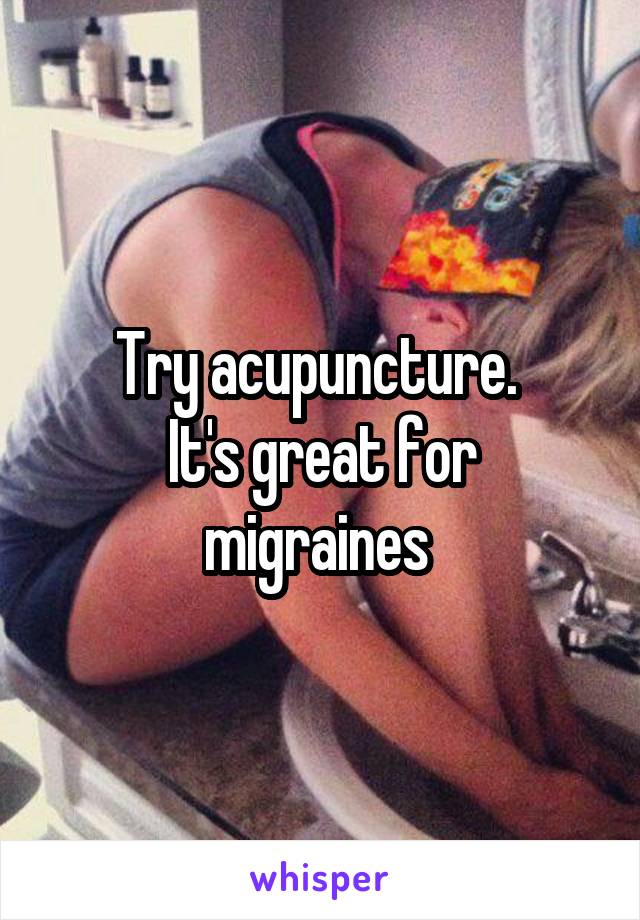 Try acupuncture. 
It's great for migraines 