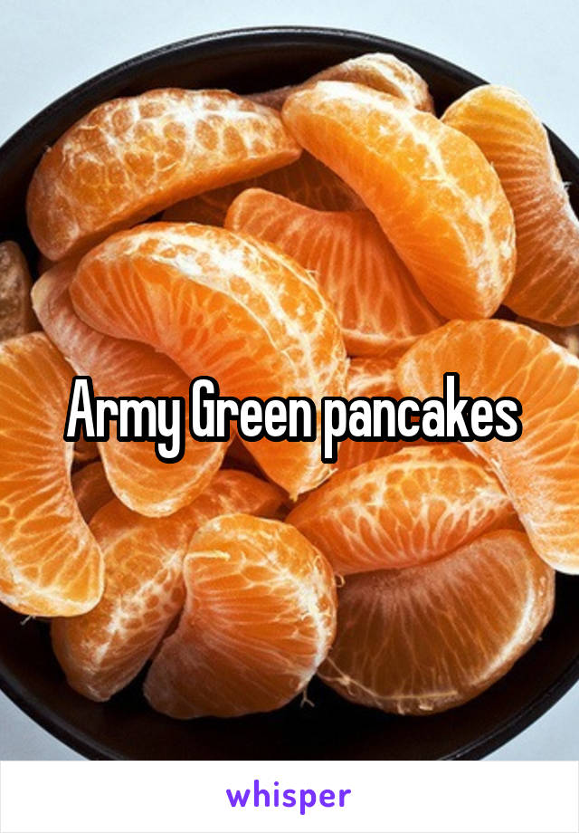 Army Green pancakes