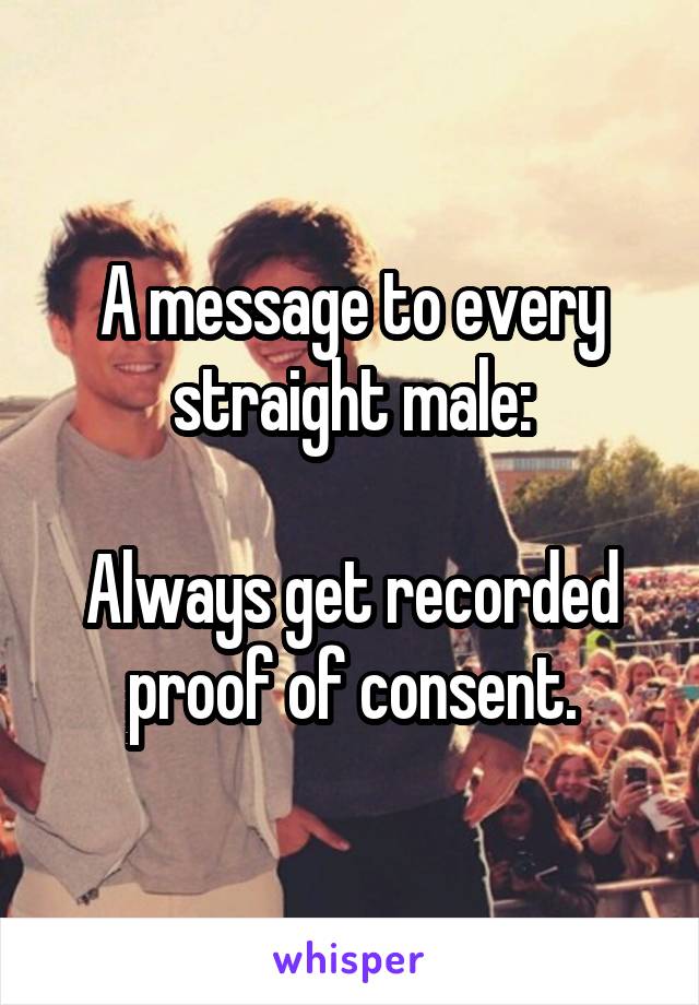 A message to every straight male:

Always get recorded proof of consent.