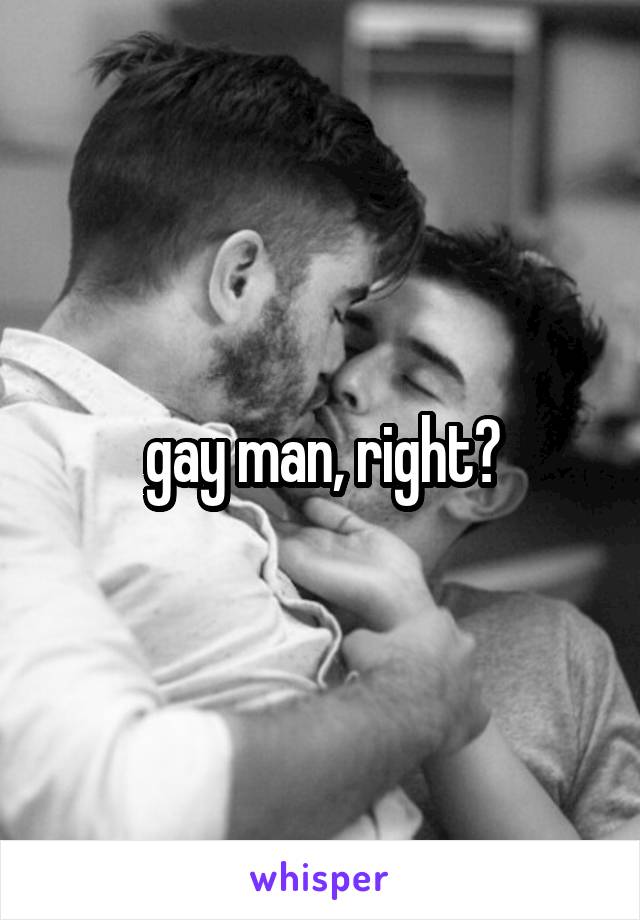 gay man, right?