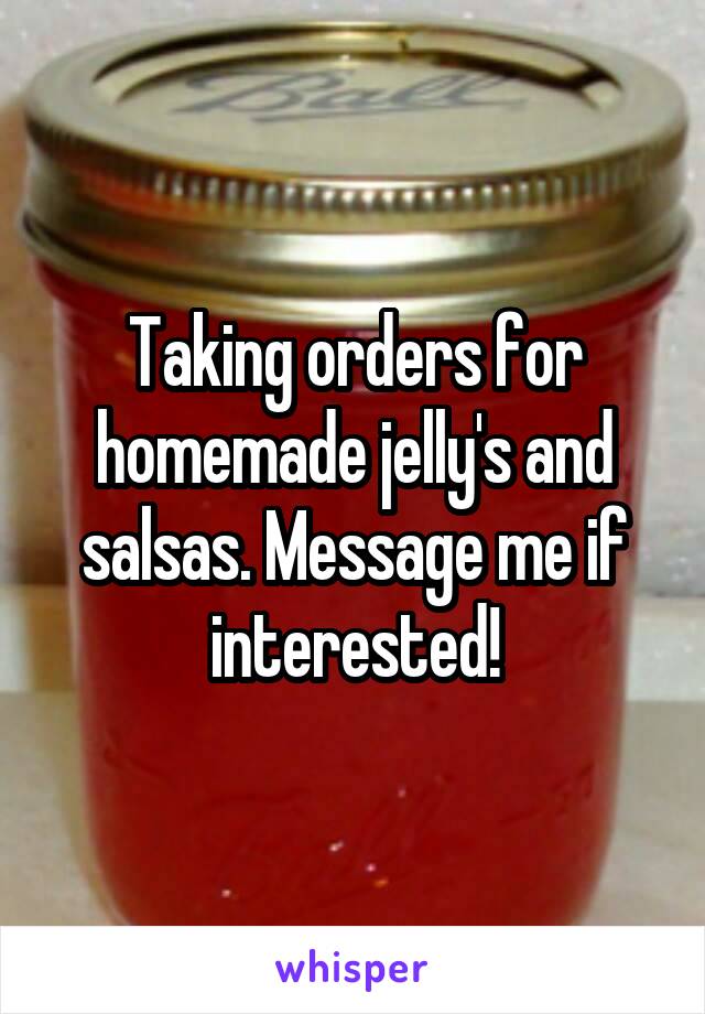 Taking orders for homemade jelly's and salsas. Message me if interested!