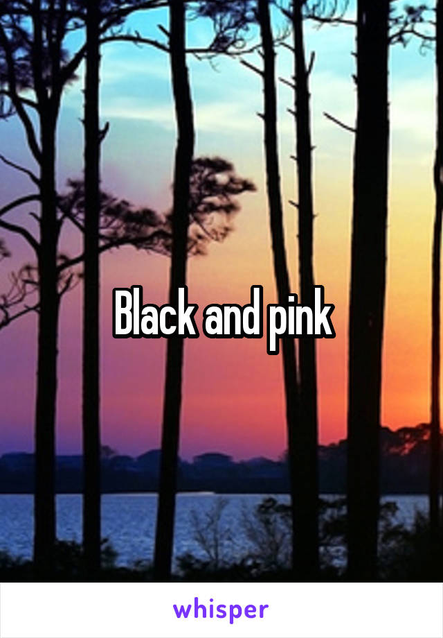 Black and pink