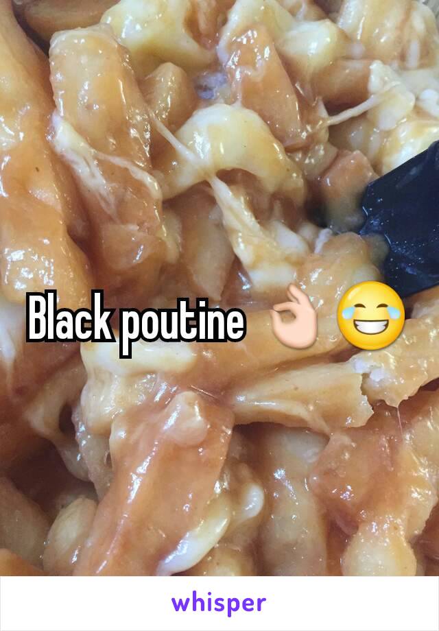 Black poutine 👌😂