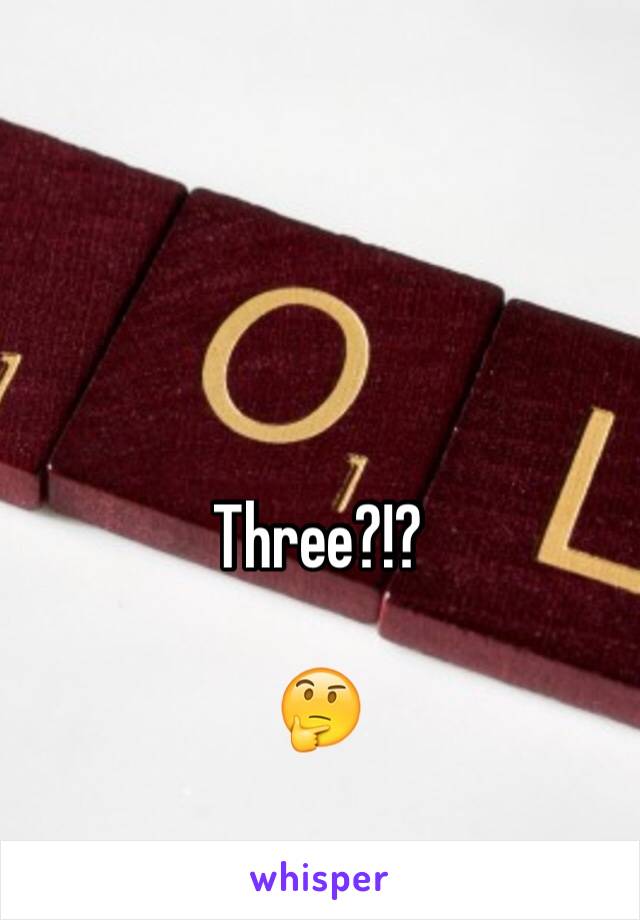 Three?!?

🤔