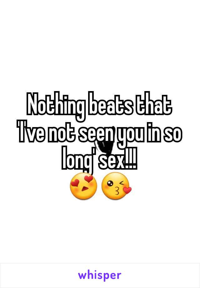 Nothing beats that 'I've not seen you in so long' sex!!!
😍😘