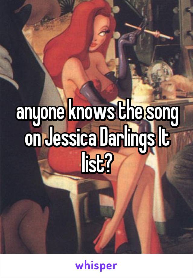 anyone knows the song on Jessica Darlings It list?