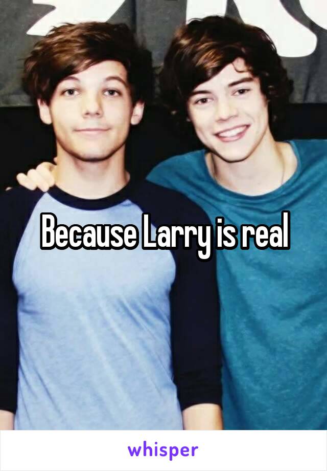 Because Larry is real