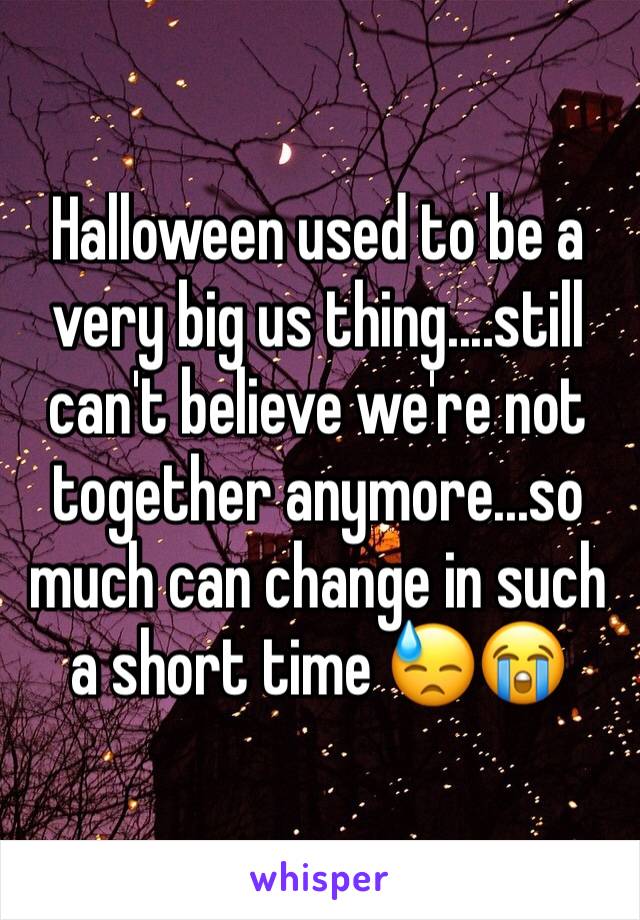 Halloween used to be a very big us thing....still can't believe we're not together anymore...so much can change in such a short time 😓😭