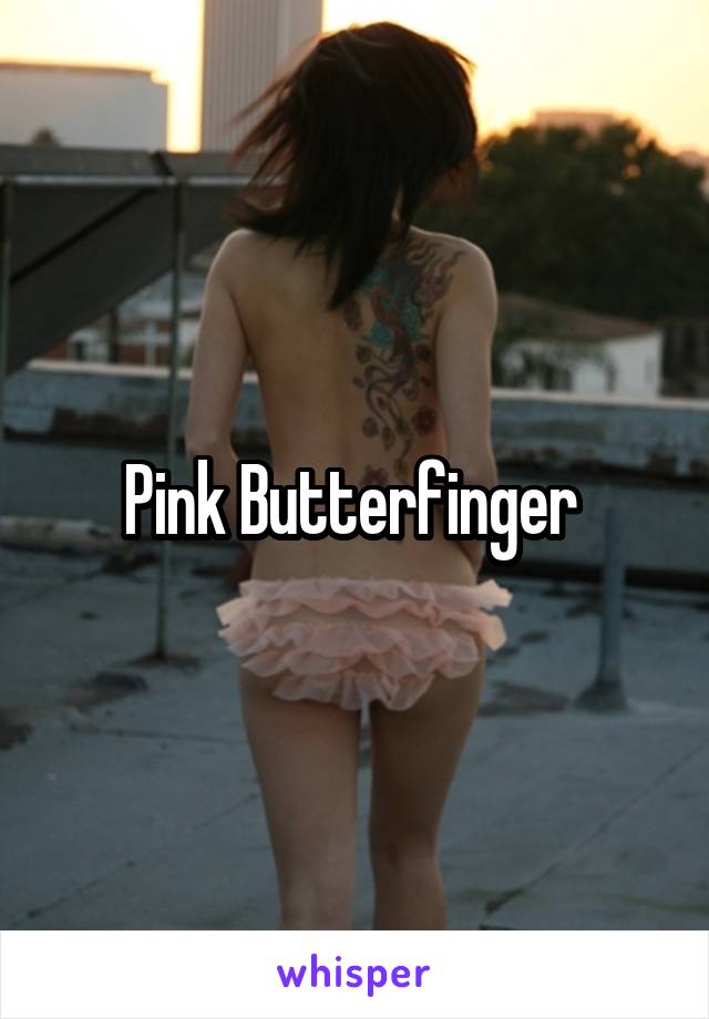 Pink Butterfinger 