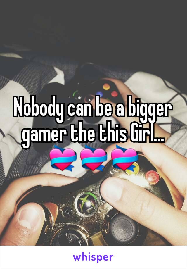 Nobody can be a bigger gamer the this Girl...
💝💝💝