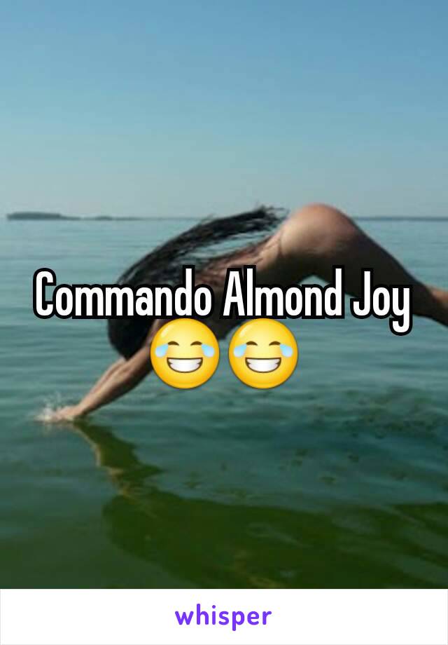 Commando Almond Joy😂😂