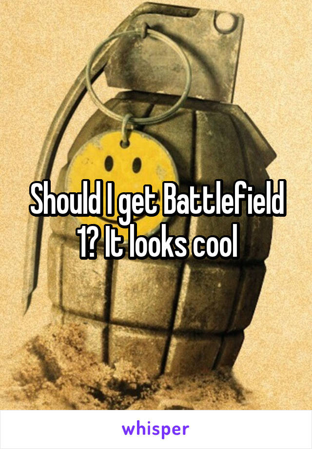 Should I get Battlefield 1? It looks cool