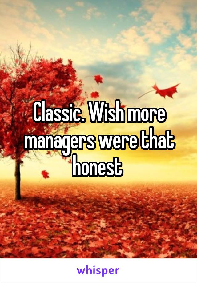 Classic. Wish more managers were that honest 