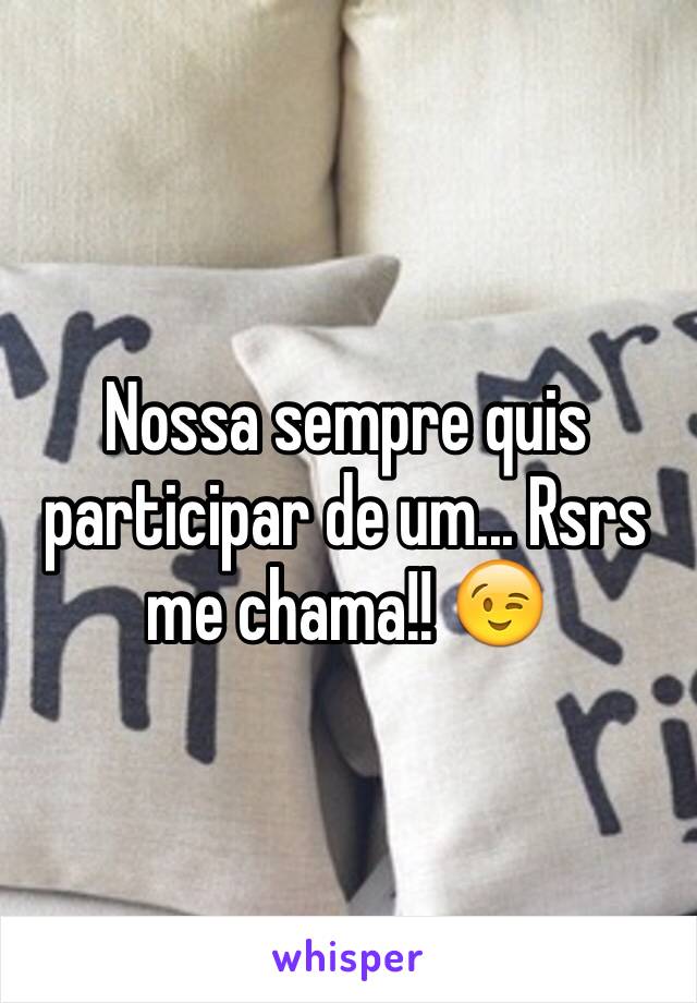 Nossa sempre quis participar de um... Rsrs me chama!! 😉