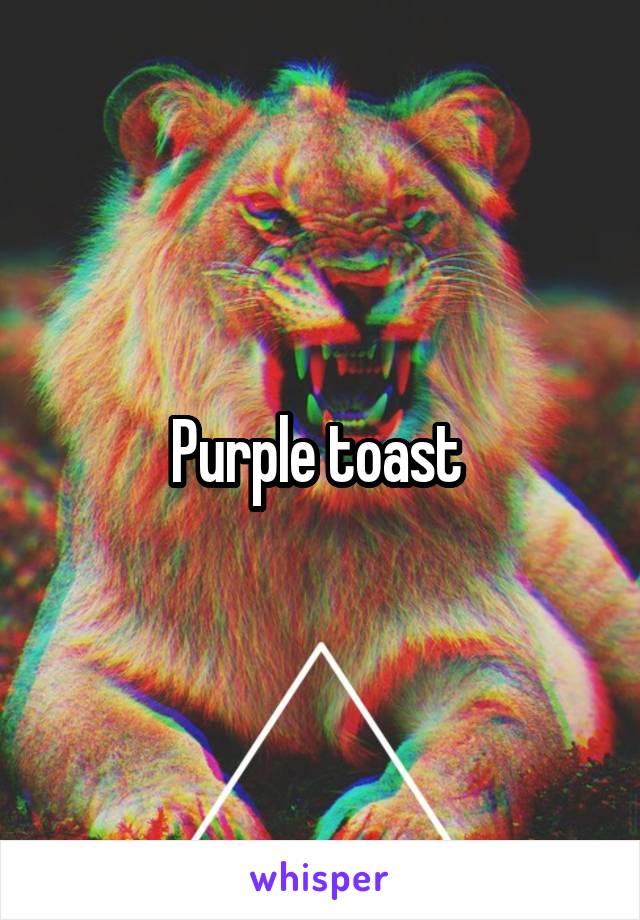 Purple toast 