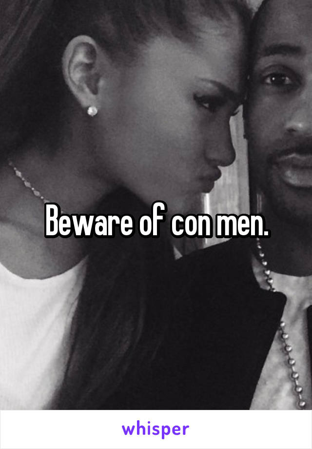 Beware of con men.