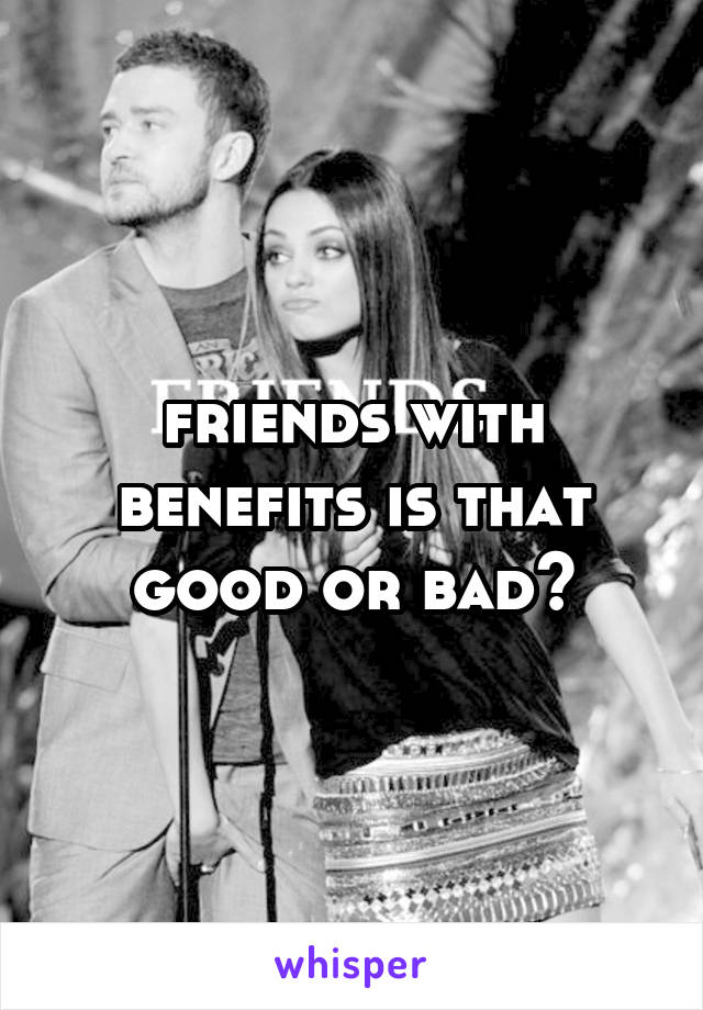 friends with benefits is that good or bad?