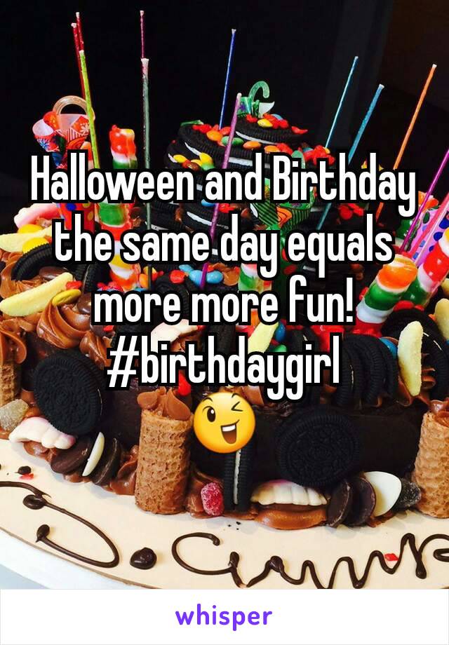 Halloween and Birthday the same day equals more more fun!
#birthdaygirl
😉