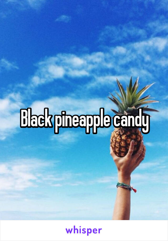 Black pineapple candy