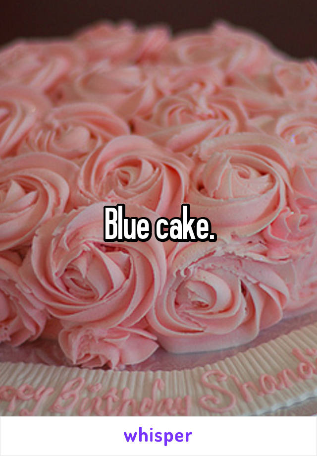 Blue cake.