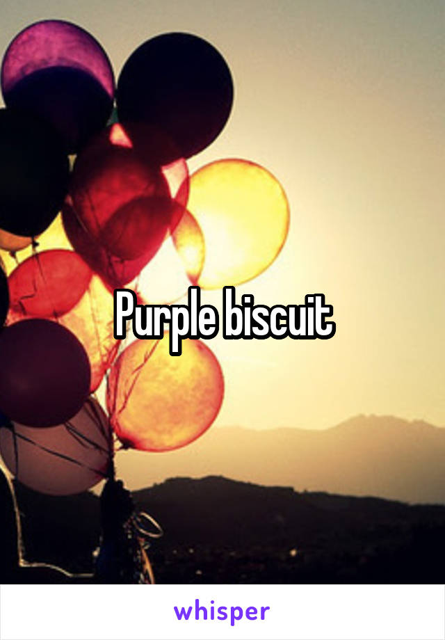 Purple biscuit