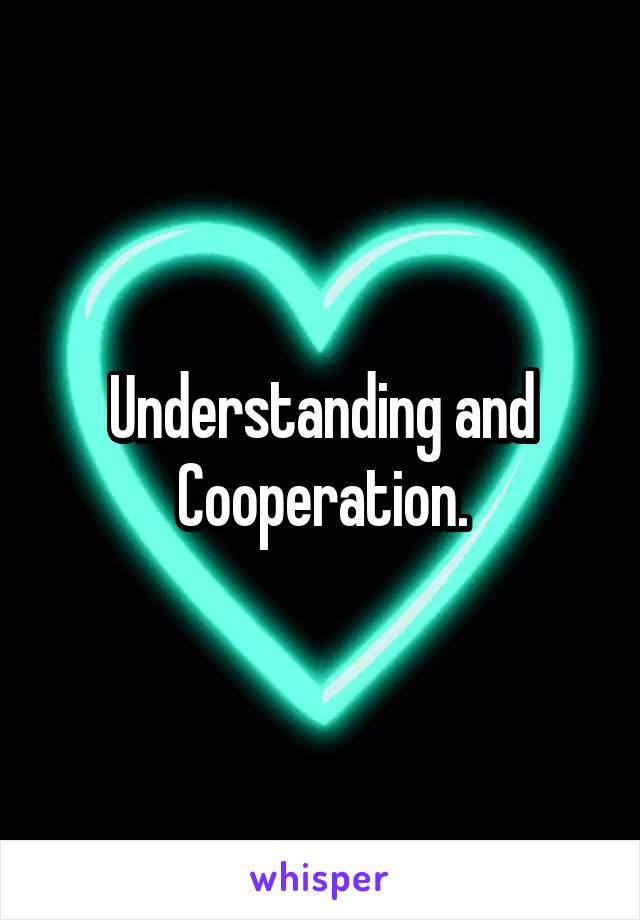 Understanding and Cooperation.