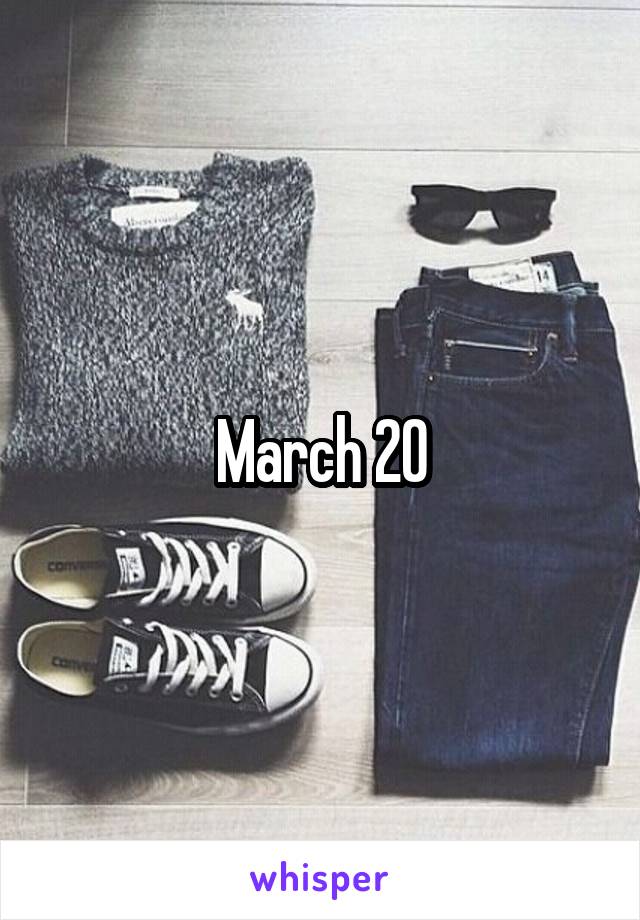 March 20