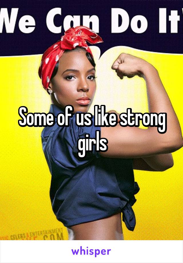 Some of us like strong girls