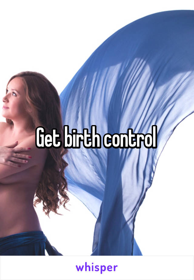 Get birth control 