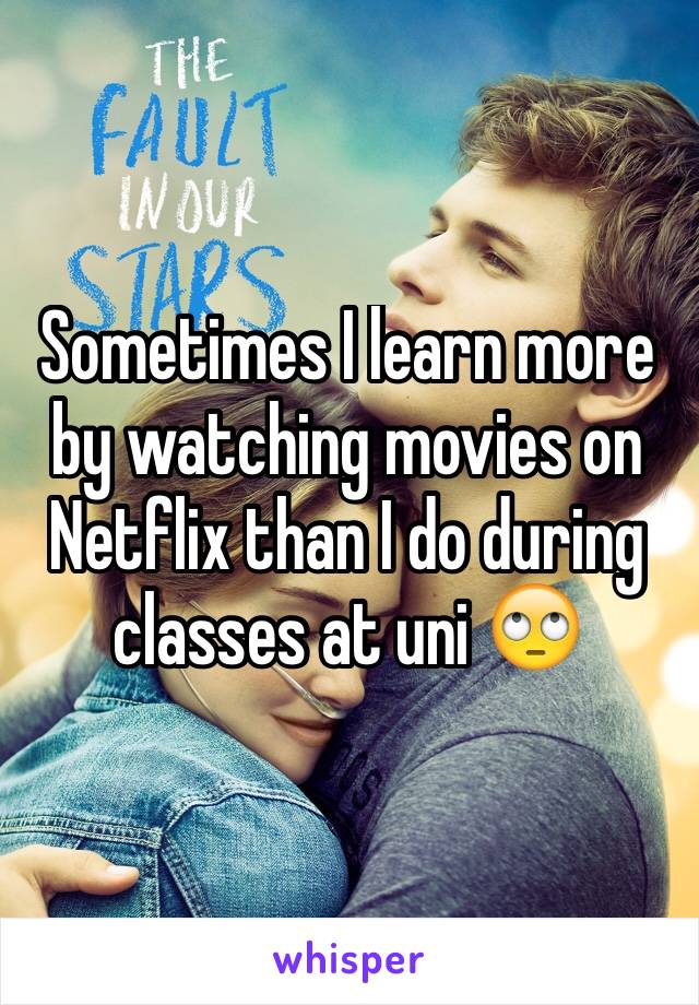 Sometimes I learn more by watching movies on Netflix than I do during classes at uni 🙄