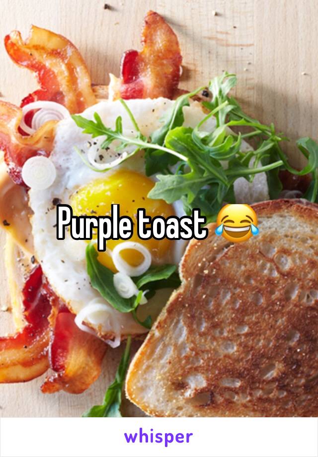 Purple toast 😂